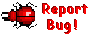 Report Bugs!
